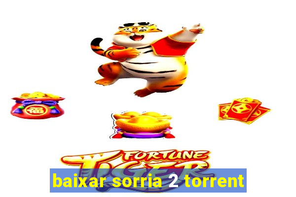 baixar sorria 2 torrent