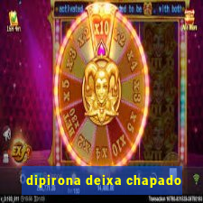 dipirona deixa chapado