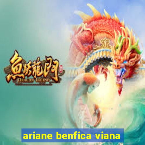 ariane benfica viana