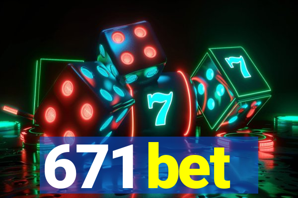 671 bet