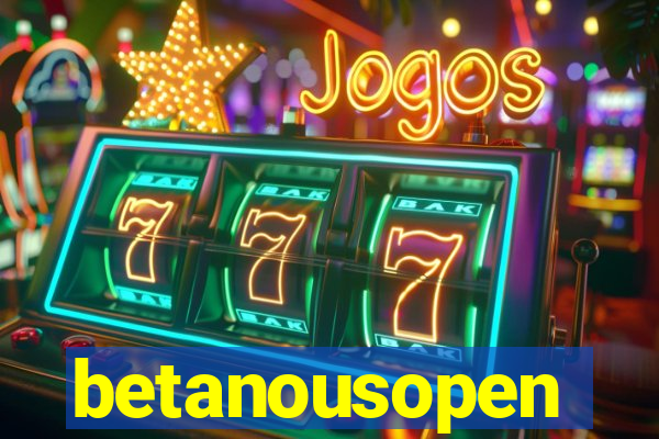 betanousopen