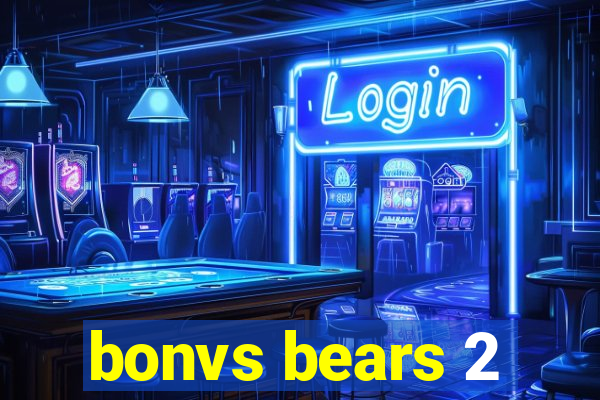 bonvs bears 2