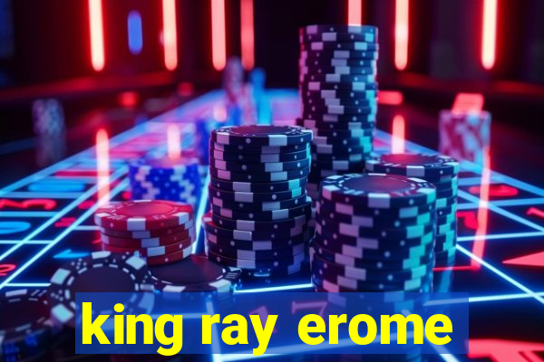 king ray erome