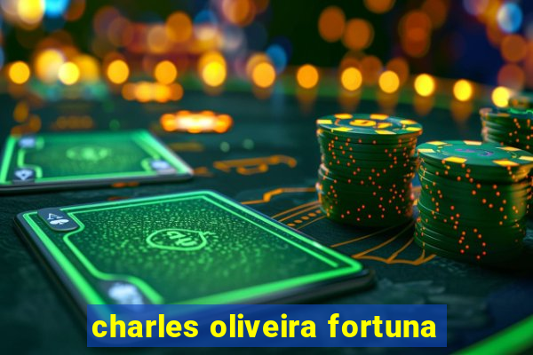 charles oliveira fortuna