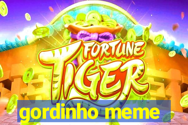 gordinho meme