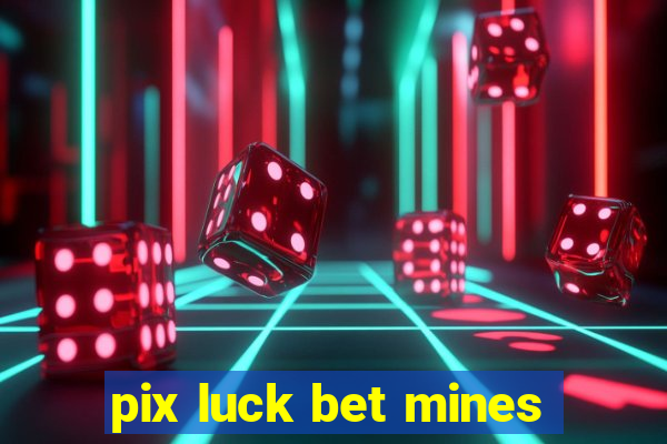 pix luck bet mines