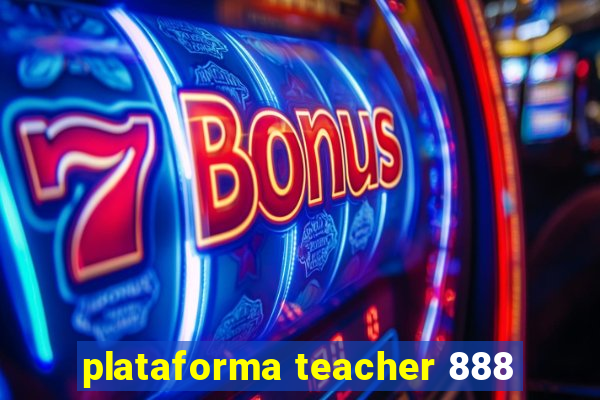 plataforma teacher 888