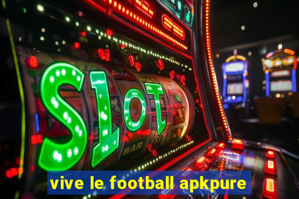 vive le football apkpure