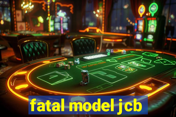 fatal model jcb