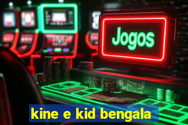 kine e kid bengala