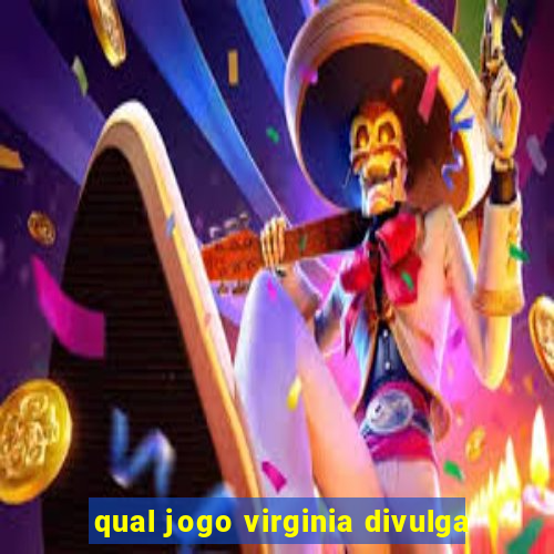 qual jogo virginia divulga