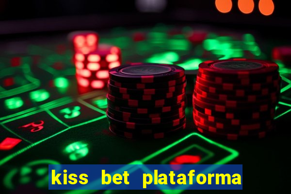 kiss bet plataforma de jogos