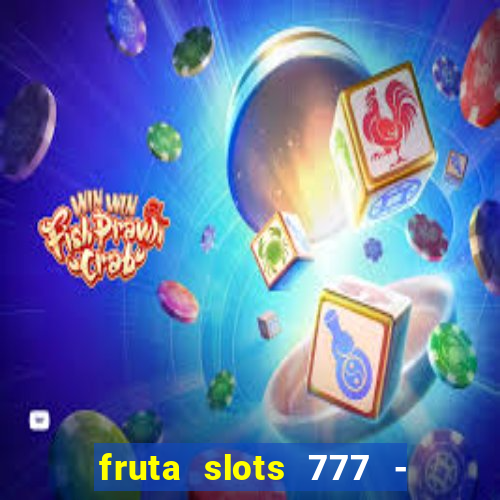 fruta slots 777 - mega jackpot