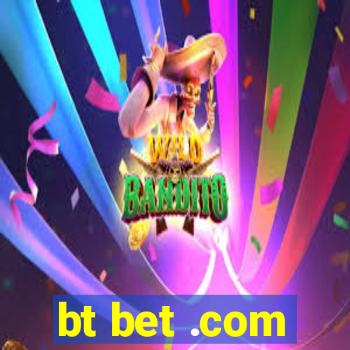 bt bet .com