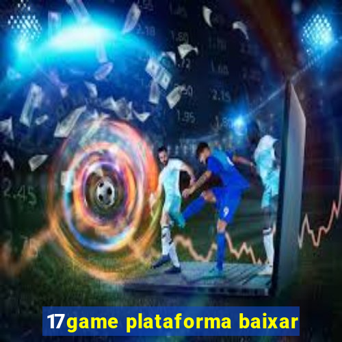 17game plataforma baixar