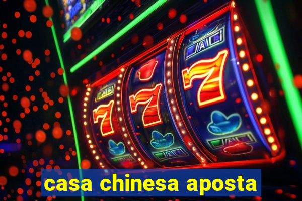 casa chinesa aposta